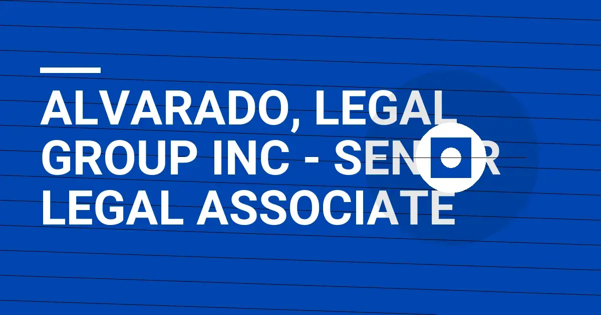 Alvarado, Legal Group Inc - Senior Legal Associate