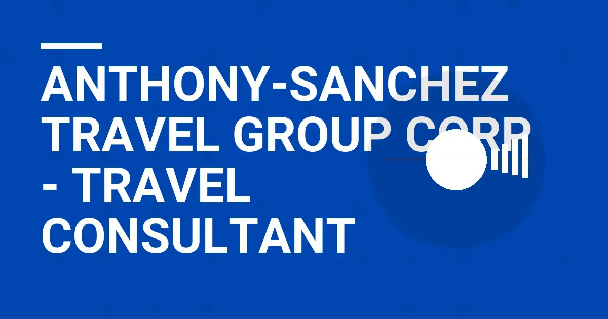 Anthony-Sanchez Travel Group Corp - Travel Consultant
