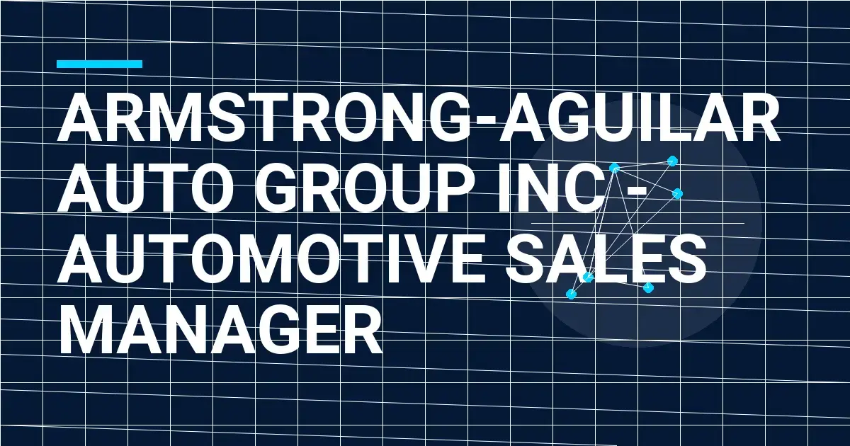 Armstrong-Aguilar Auto Group Inc - Automotive Sales Manager