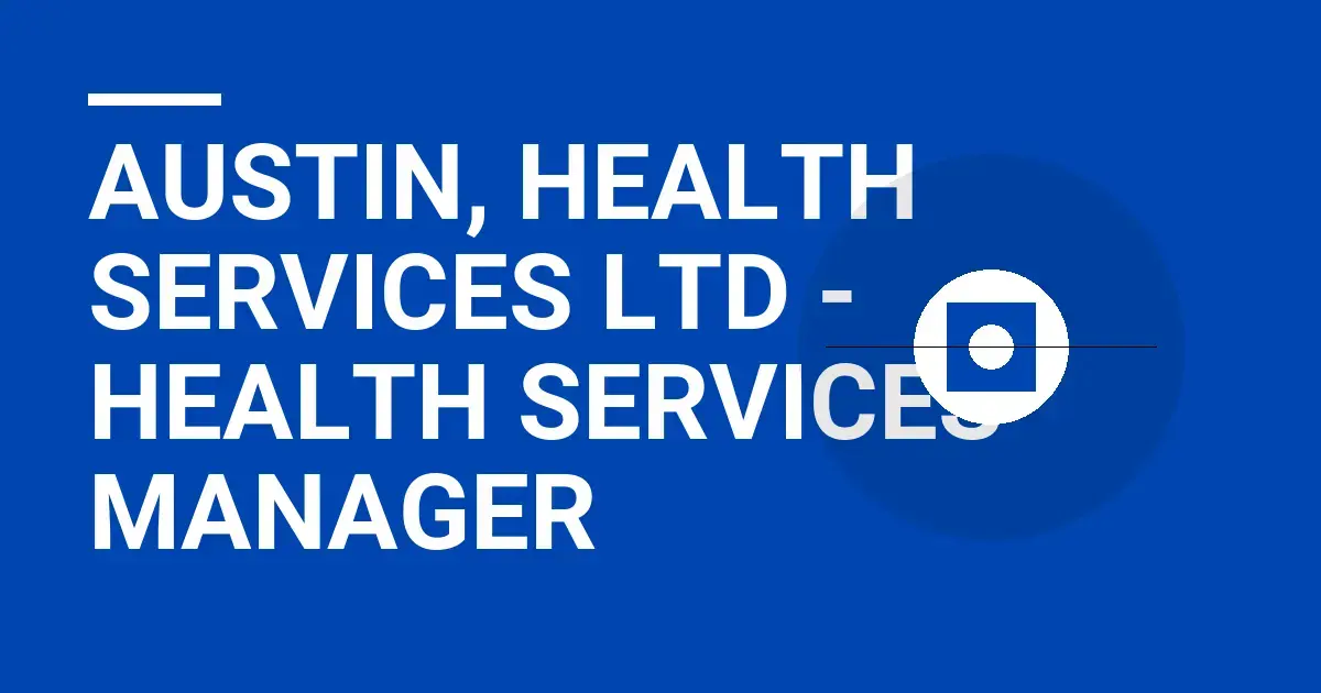 Austin, Health Services Ltd - Health Services Manager
