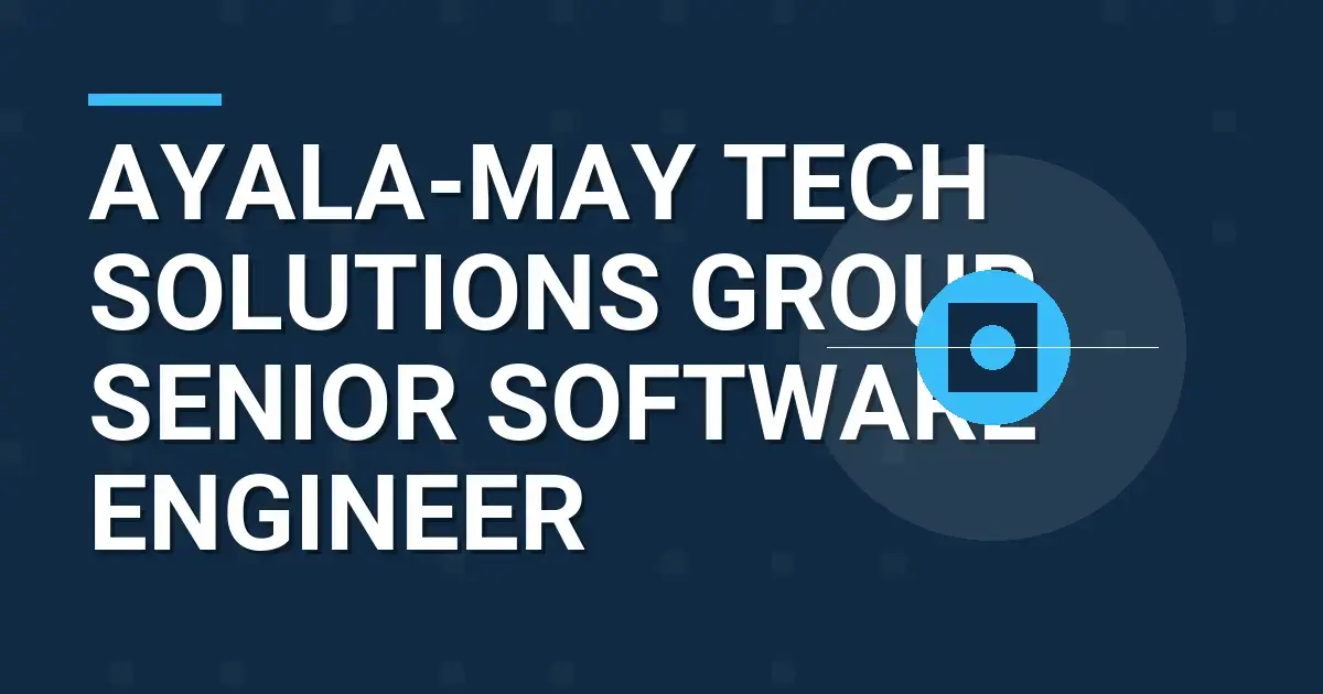 Ayala-May Tech Solutions Group Senior Software Engineer