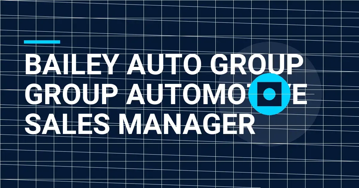 Bailey Auto Group Group Automotive Sales Manager