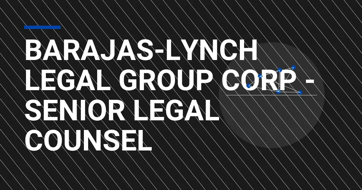 Barajas-Lynch Legal Group Corp - Senior Legal Counsel