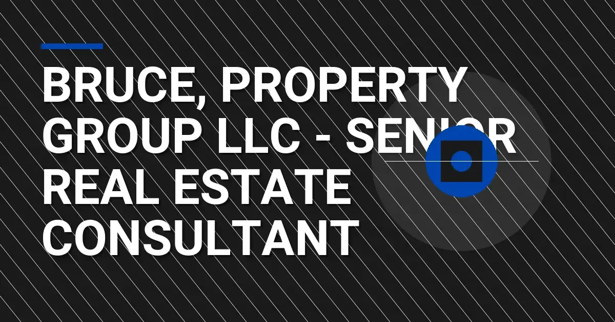 Bruce, Property Group LLC - Senior Real Estate Consultant