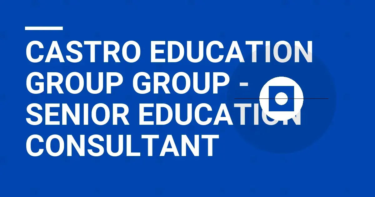 Castro Education Group Group - Senior Education Consultant