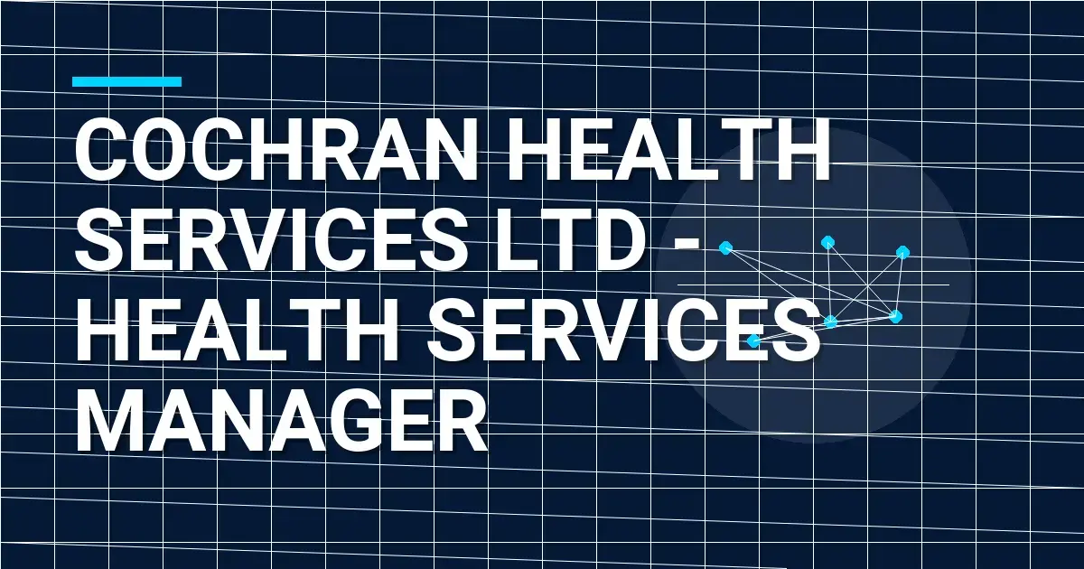 Cochran Health Services Ltd - Health Services Manager