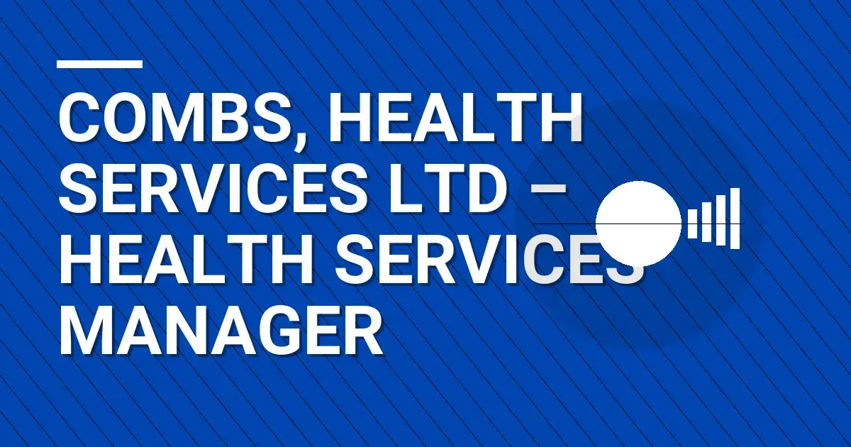 Combs, Health Services Ltd – Health Services Manager