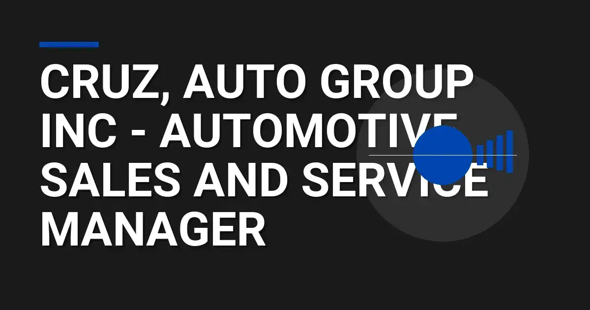 Cruz, Auto Group Inc - Automotive Sales and Service Manager
