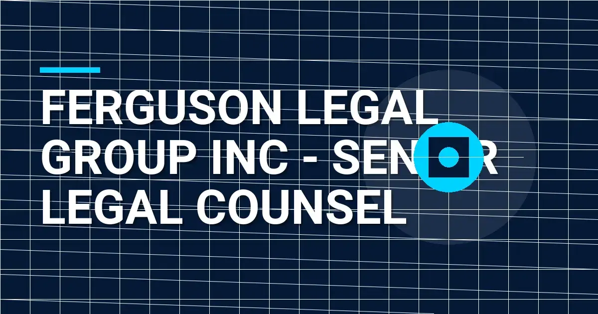 Ferguson Legal Group Inc - Senior Legal Counsel