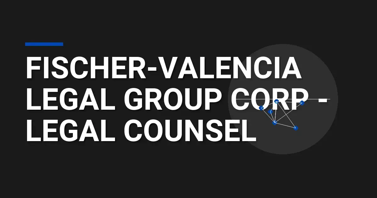 Fischer-Valencia Legal Group Corp - Legal Counsel