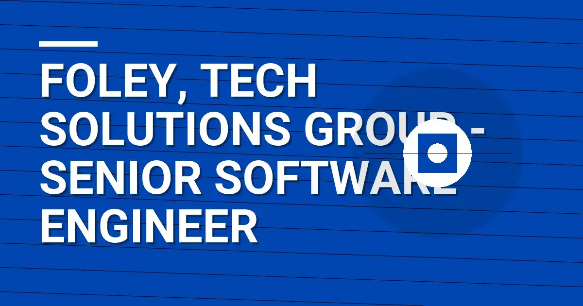 Foley, Tech Solutions Group - Senior Software Engineer