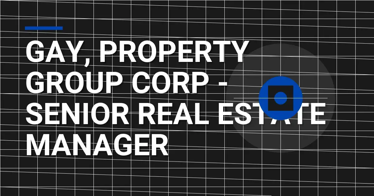 Gay, Property Group Corp - Senior Real Estate Manager