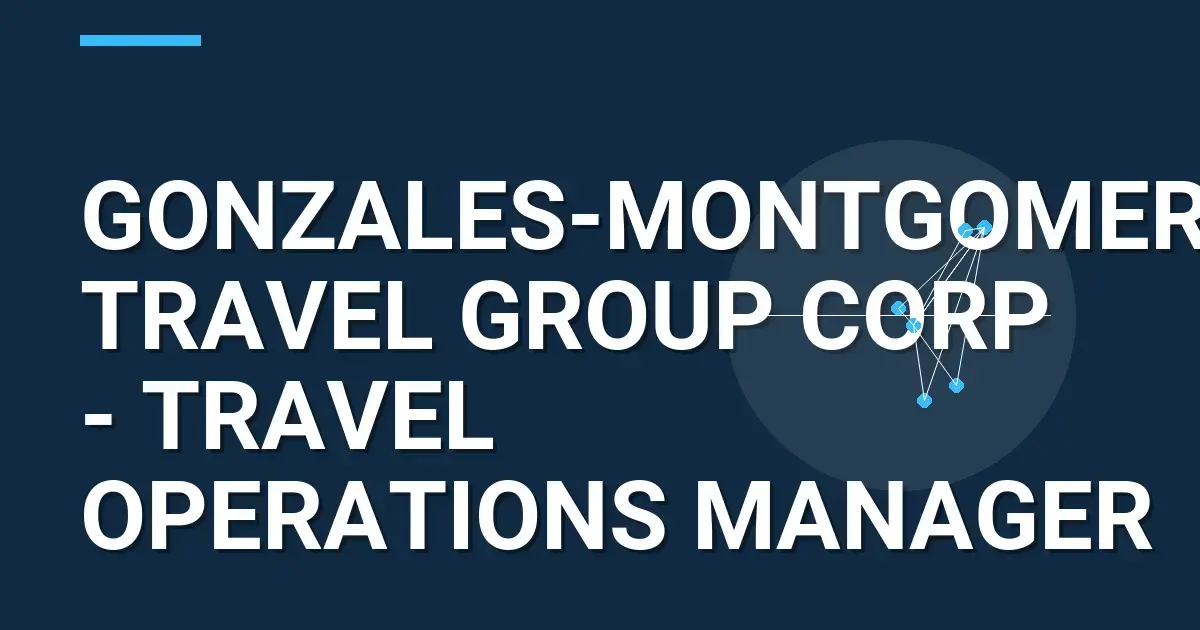 Gonzales-Montgomery Travel Group Corp - Travel Operations Manager