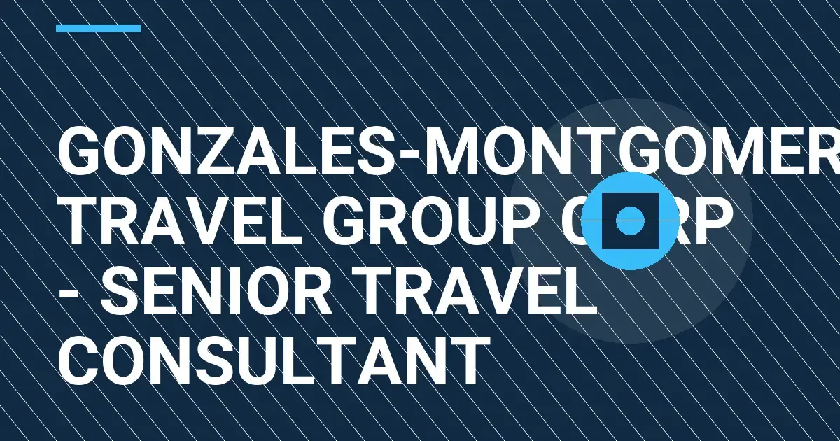 Gonzales-Montgomery Travel Group Corp - Senior Travel Consultant