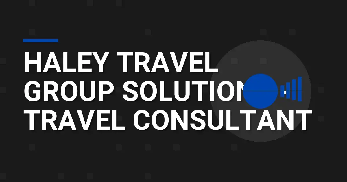 Haley Travel Group Solutions - Travel Consultant