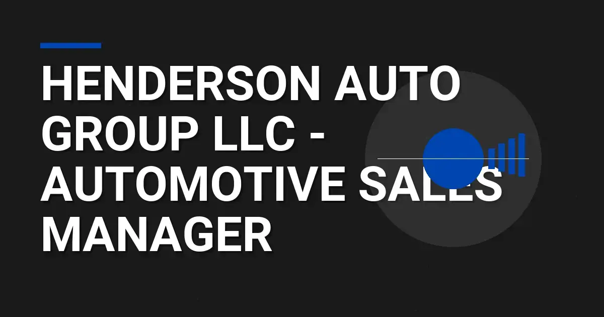 Henderson Auto Group LLC - Automotive Sales Manager