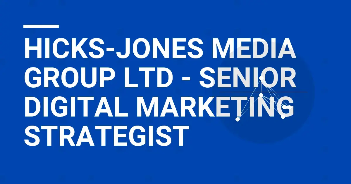 Hicks-Jones Media Group Ltd - Senior Digital Marketing Strategist