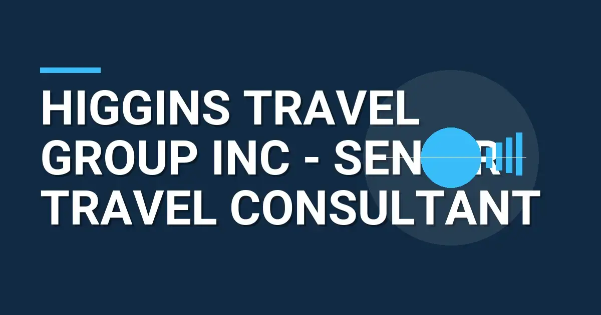 Higgins Travel Group Inc - Senior Travel Consultant