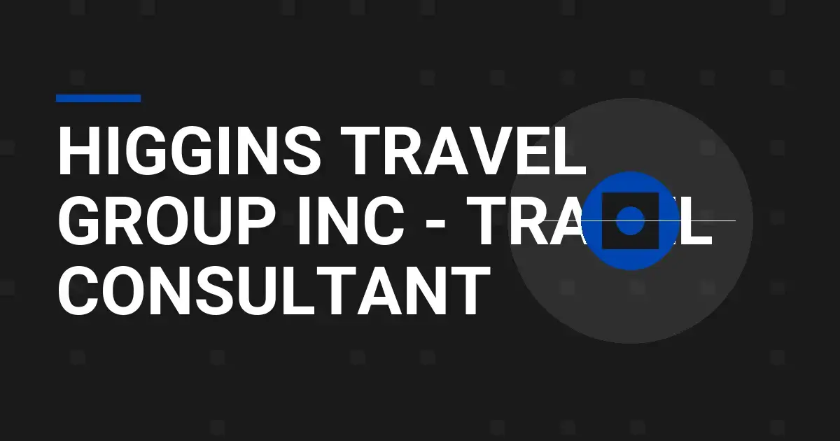 Higgins Travel Group Inc - Travel Consultant