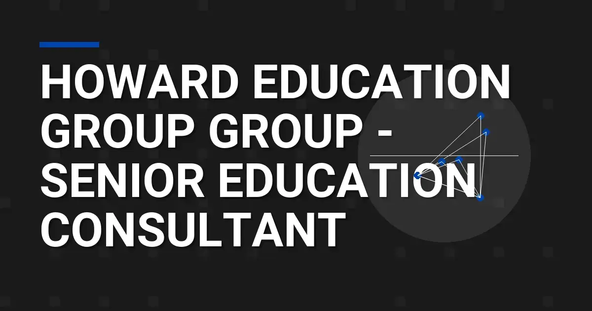 Howard Education Group Group - Senior Education Consultant