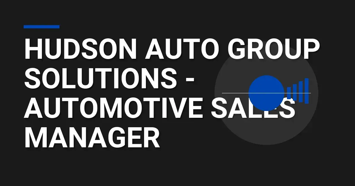 Hudson Auto Group Solutions - Automotive Sales Manager