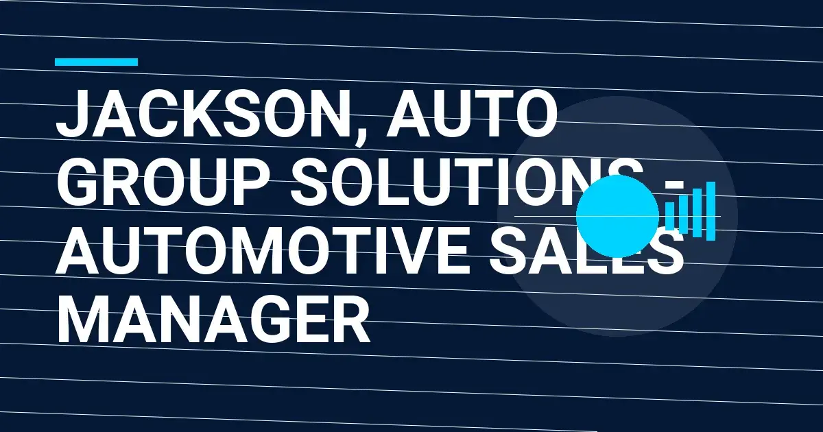 Jackson, Auto Group Solutions - Automotive Sales Manager