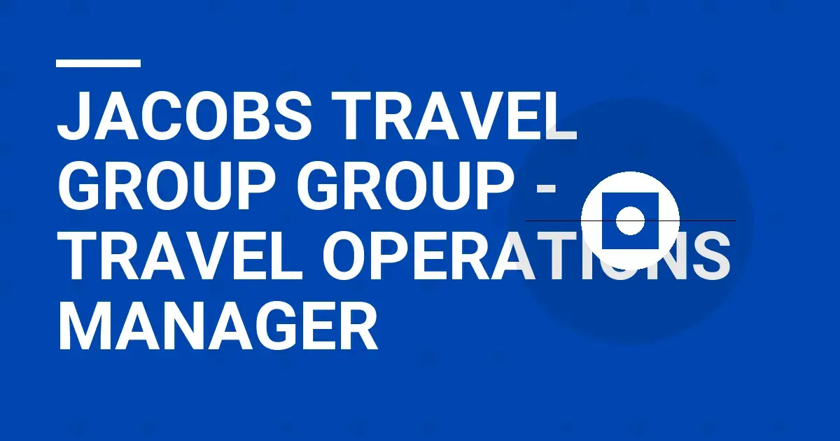 Jacobs Travel Group Group - Travel Operations Manager