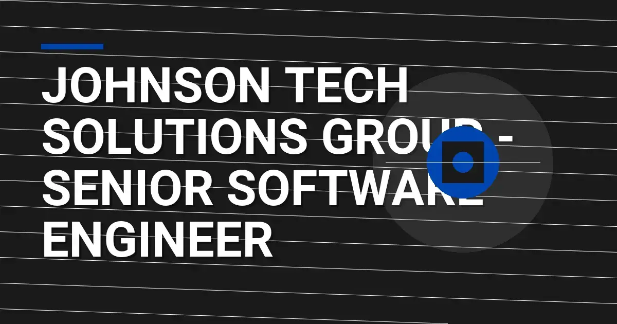 Johnson Tech Solutions Group - Senior Software Engineer
