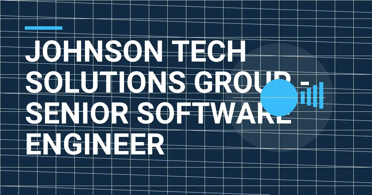 Johnson Tech Solutions Group - Senior Software Engineer