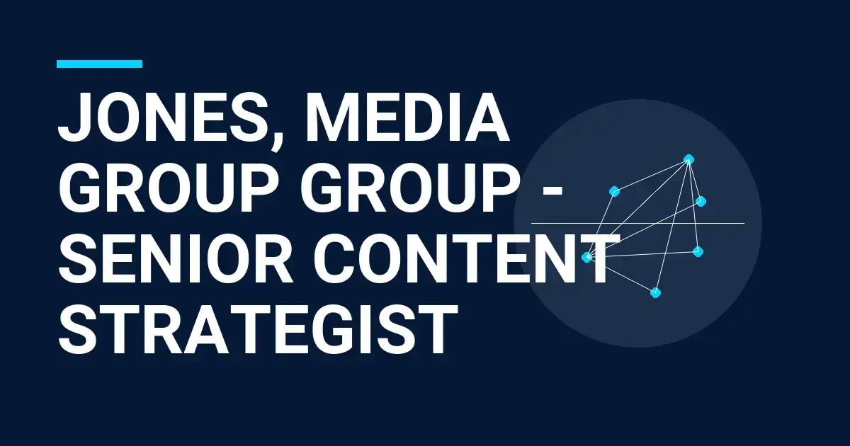 Jones, Media Group Group - Senior Content Strategist
