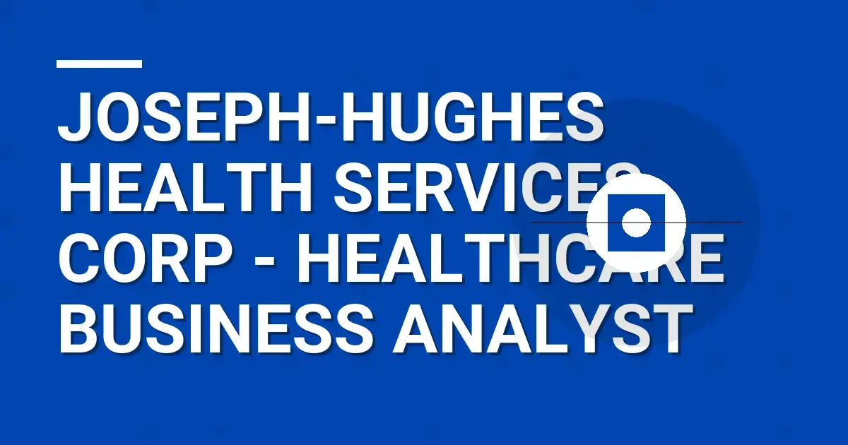 Joseph-Hughes Health Services Corp - Healthcare Business Analyst