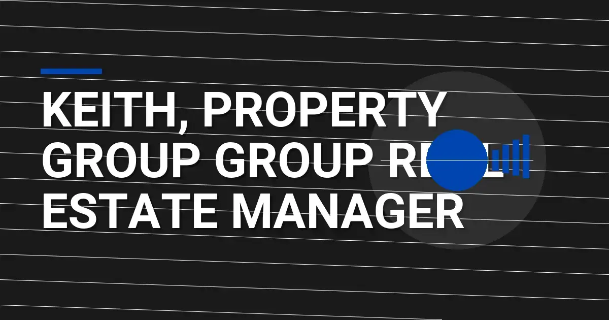 Keith, Property Group Group Real Estate Manager