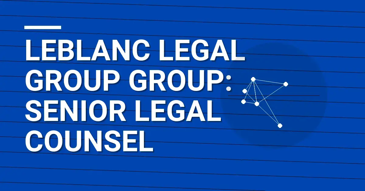 Leblanc Legal Group Group: Senior Legal Counsel