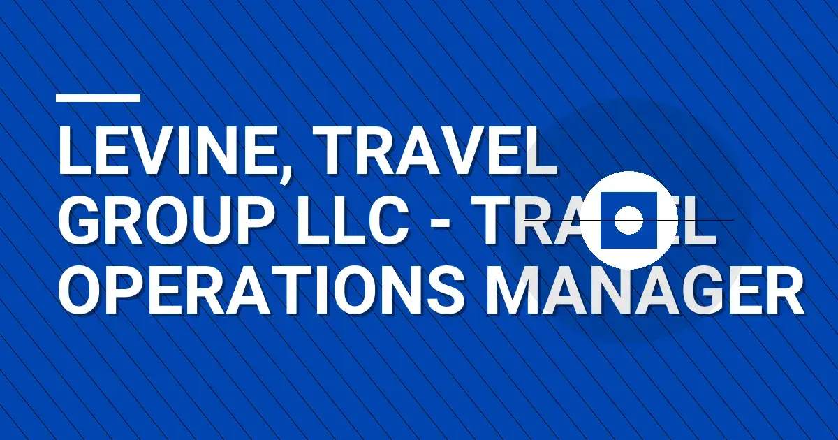 Levine, Travel Group LLC - Travel Operations Manager