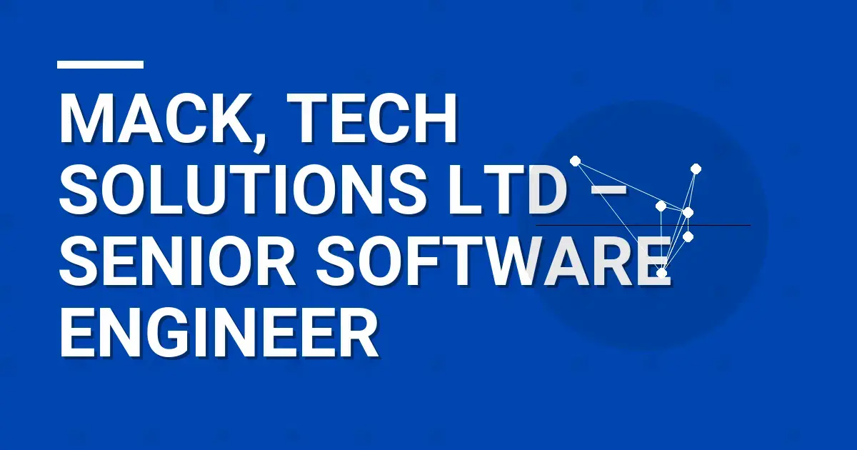 Mack, Tech Solutions Ltd – Senior Software Engineer