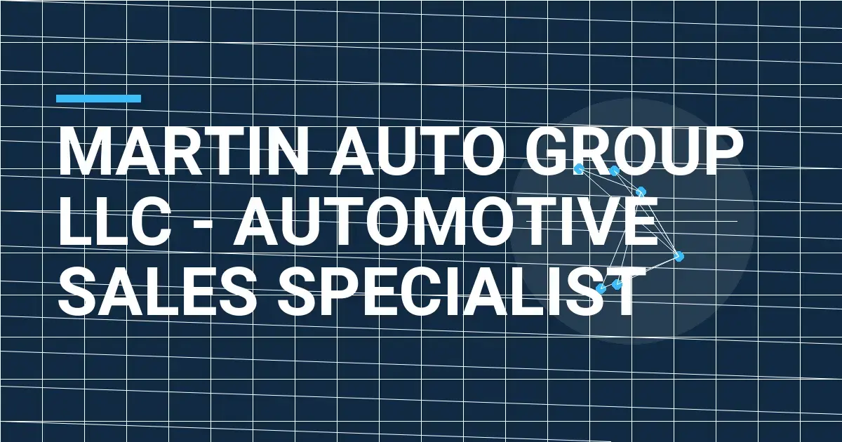 Martin Auto Group LLC - Automotive Sales Specialist