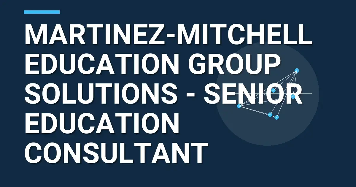 Martinez-Mitchell Education Group Solutions - Senior Education Consultant