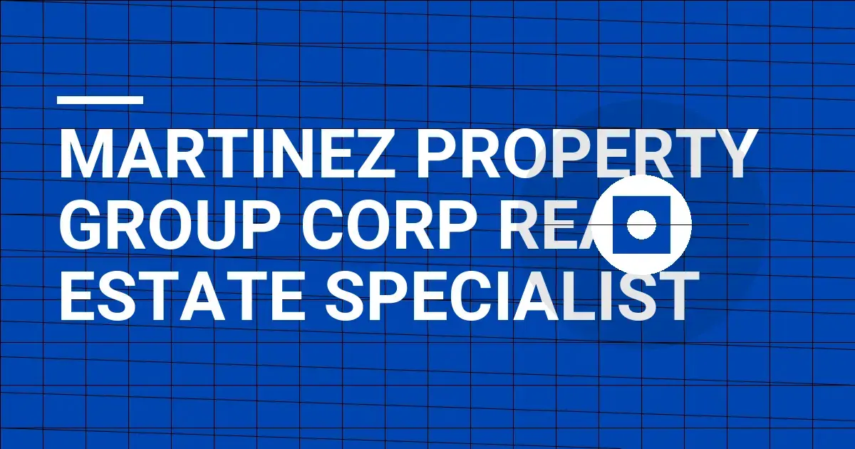 Martinez Property Group Corp Real Estate Specialist