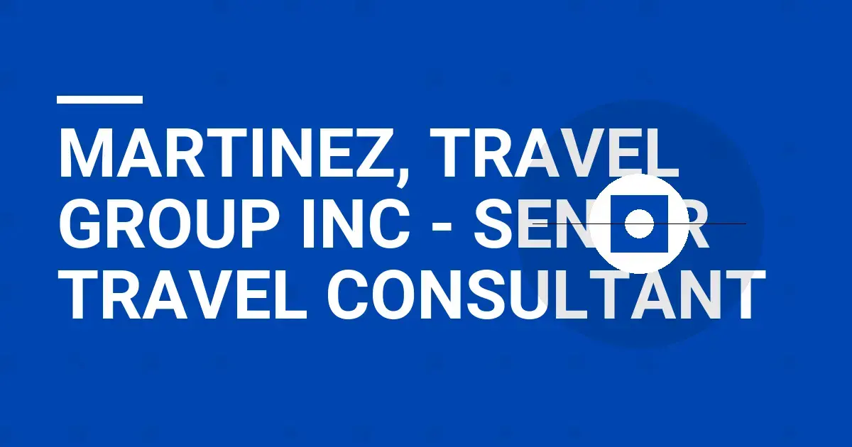 Martinez, Travel Group Inc - Senior Travel Consultant