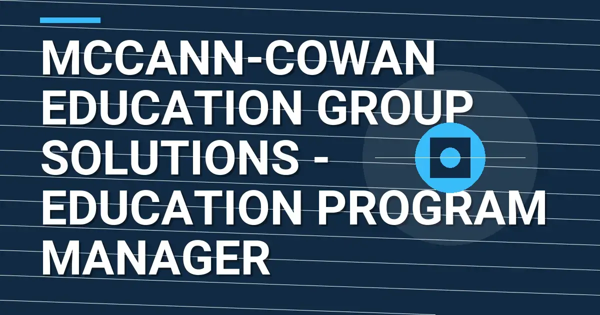 Mccann-Cowan Education Group Solutions - Education Program Manager