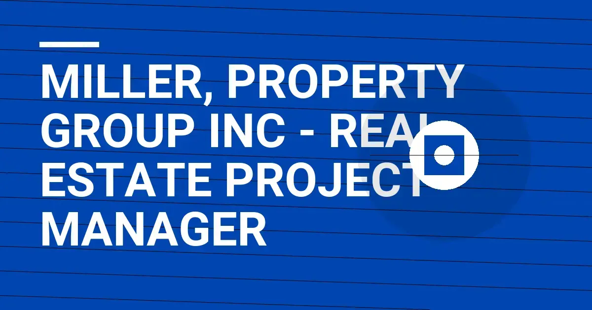 Miller, Property Group Inc - Real Estate Project Manager