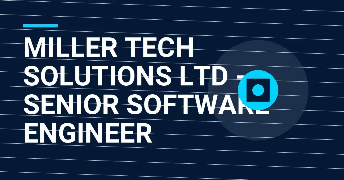 Miller Tech Solutions Ltd - Senior Software Engineer