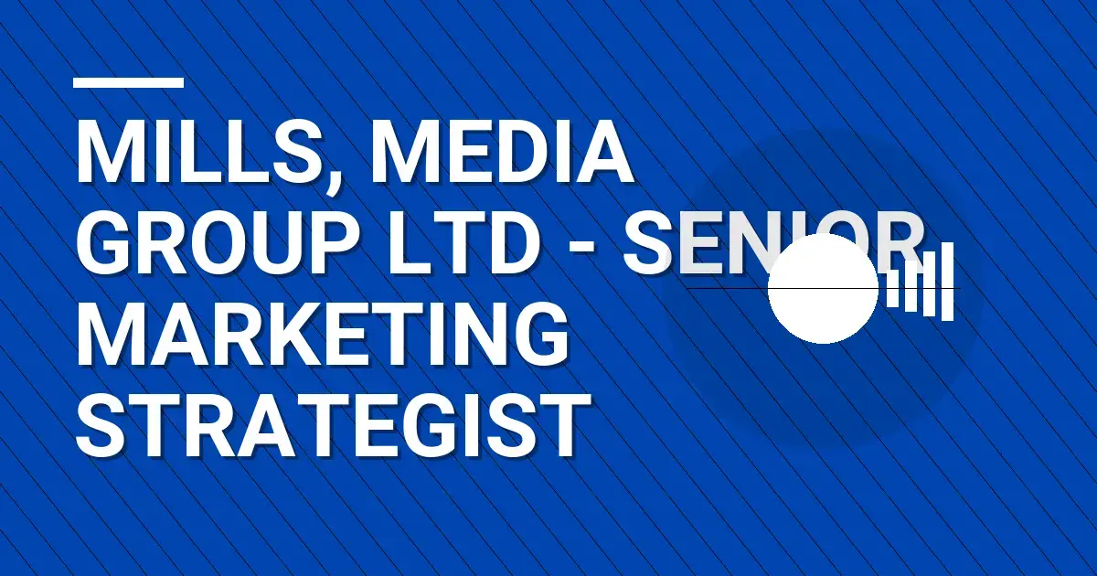 Mills, Media Group Ltd - Senior Marketing Strategist