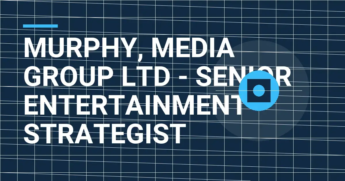 Murphy, Media Group Ltd - Senior Entertainment Strategist