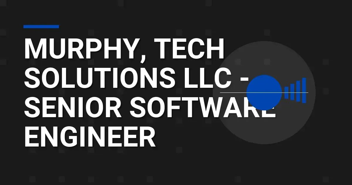 Murphy, Tech Solutions LLC - Senior Software Engineer