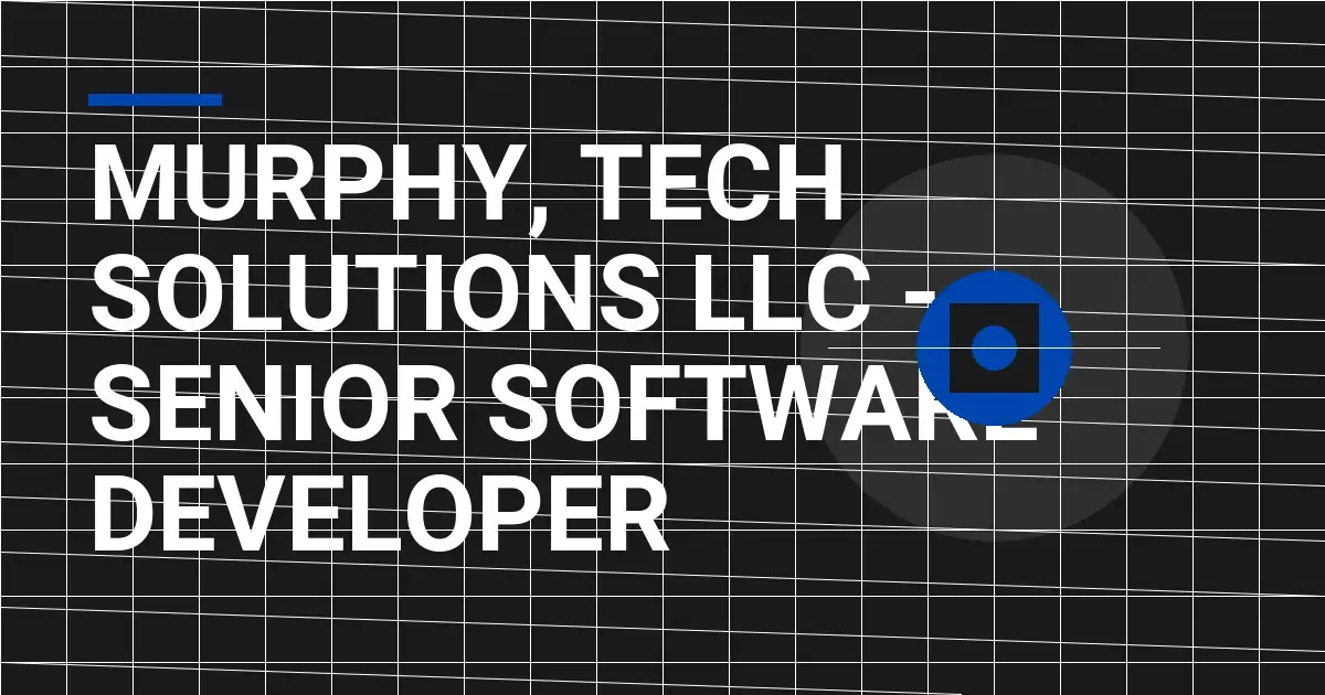 Murphy, Tech Solutions LLC - Senior Software Developer