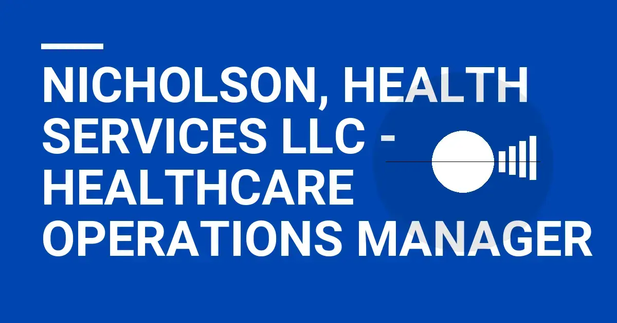 Nicholson, Health Services LLC - Healthcare Operations Manager