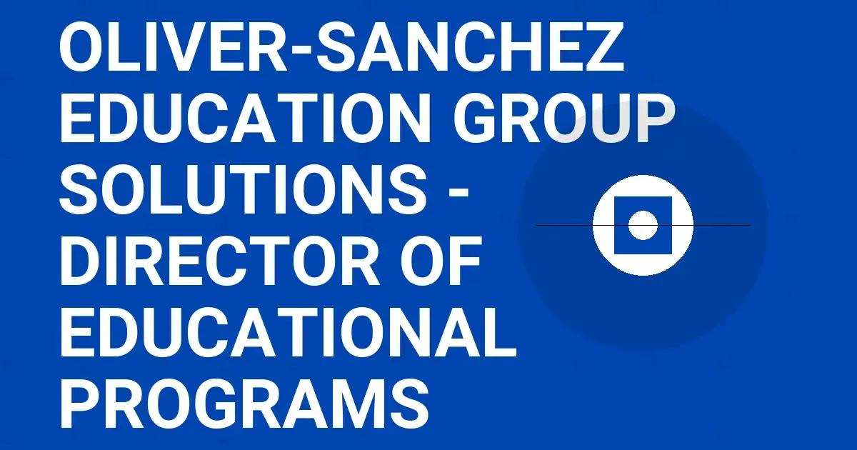 Oliver-Sanchez Education Group Solutions - Director of Educational Programs