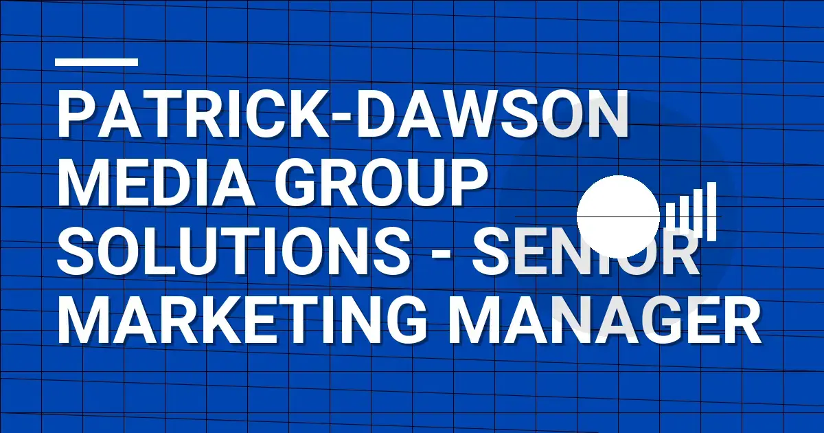 Patrick-Dawson Media Group Solutions - Senior Marketing Manager
