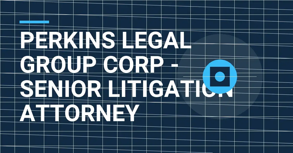 Perkins Legal Group Corp - Senior Litigation Attorney
